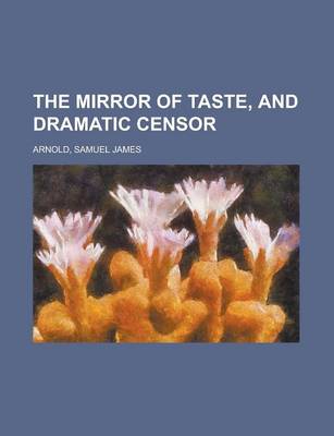 Book cover for The Mirror of Taste, and Dramatic Censor