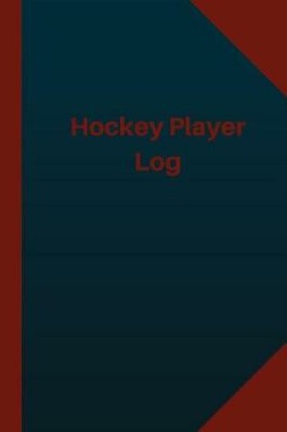 Cover of Hockey Player Log (Logbook, Journal - 124 pages 6x9 inches)