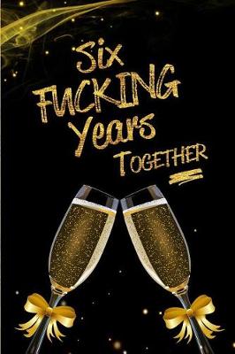 Book cover for Six Fucking Years Together