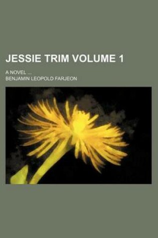 Cover of Jessie Trim Volume 1; A Novel