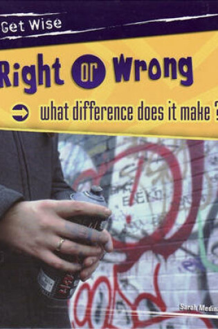 Cover of Get Wise: Right Or Wrong - What Difference Does it Make?