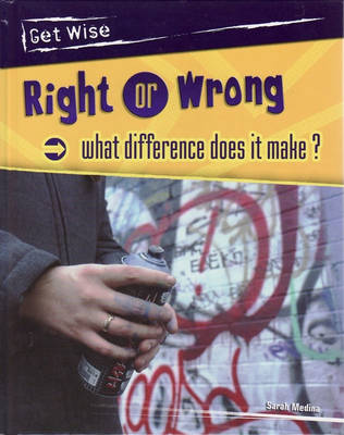 Book cover for Get Wise: Right Or Wrong - What Difference Does it Make?