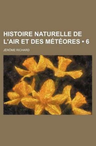 Cover of Histoire Naturelle de L'Air Et Des Meteores (6)