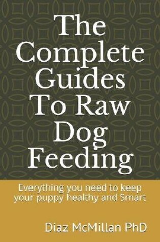 Cover of The Complete Guides To Raw Dog Feeding