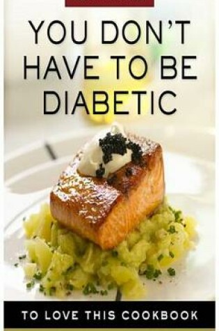 Cover of You Don't Have to Be Diabetic to Love This Cookbook