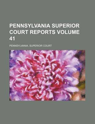 Book cover for Pennsylvania Superior Court Reports Volume 41