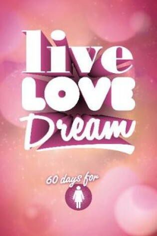 Cover of Live Love Dream - Girls' Devotional