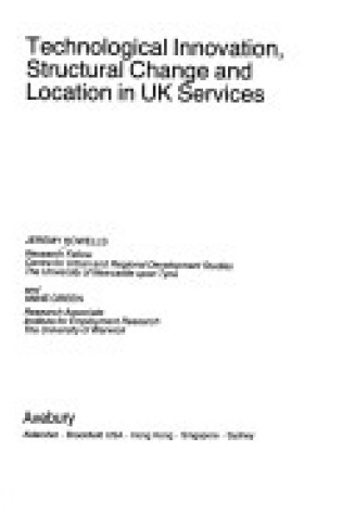 Cover of Technological Innovation, Structural Change and Location in United Kingdom Services
