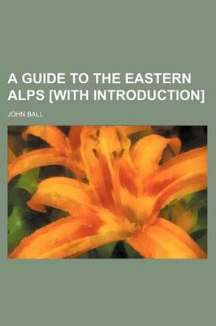 Cover of A Guide to the Eastern Alps [With Introduction]