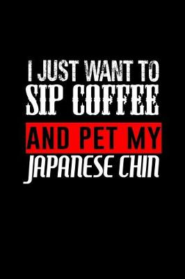 Book cover for I just want to sip coffee and pet my Japanese chin