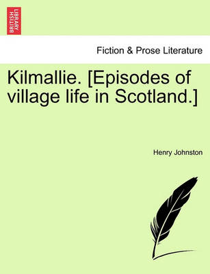 Book cover for Kilmallie. [Episodes of Village Life in Scotland.]