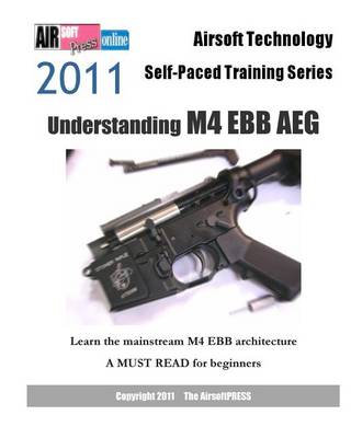 Book cover for Airsoft Technology Self-Paced Training Series 2011 Understanding M4 Ebb Aeg