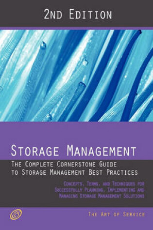Cover of Storage Management - The Complete Cornerstone Guide to Storage Management Best Practices Concepts, Terms, and Techniques for Successfully Planning, Im
