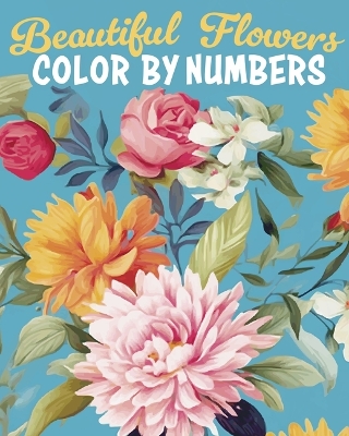 Book cover for Beautiful Flowers Color by Numbers