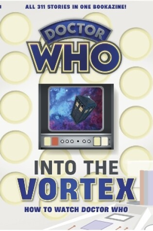 Cover of Into The Vortex: How To Watch Doctor Who