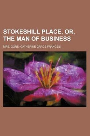 Cover of Stokeshill Place, Or, the Man of Business Volume 1