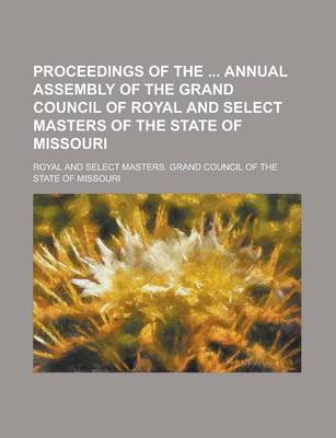 Book cover for Proceedings of the Annual Assembly of the Grand Council of Royal and Select Masters of the State of Missouri