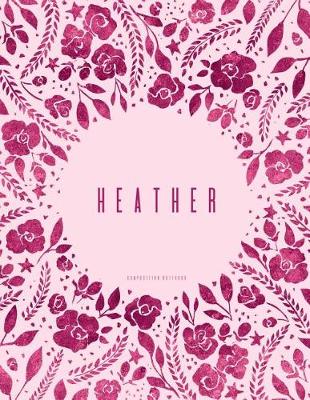 Book cover for Heather - Composition Notebook