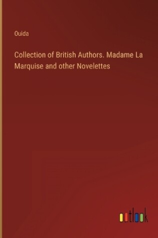 Cover of Collection of British Authors. Madame La Marquise and other Novelettes