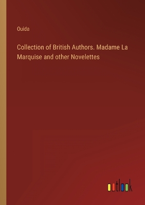 Book cover for Collection of British Authors. Madame La Marquise and other Novelettes