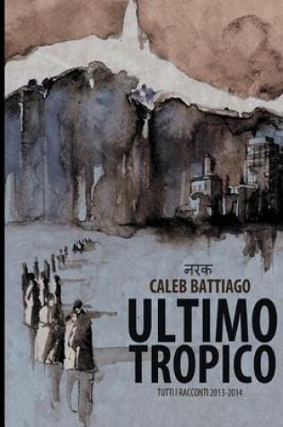 Cover of Ultimo Tropico: Tutti I Racconti 2013-2014