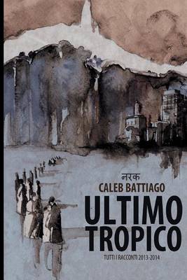 Book cover for Ultimo Tropico: Tutti I Racconti 2013-2014