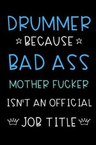 Cover of Drummer Because Bad Ass Mother Fucker Isn't An Official Job Title