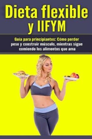 Cover of Dieta Flexible y Iifym Guia Para Principiantes