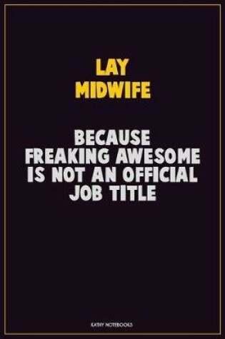 Cover of Lay midwife, Because Freaking Awesome Is Not An Official Job Title