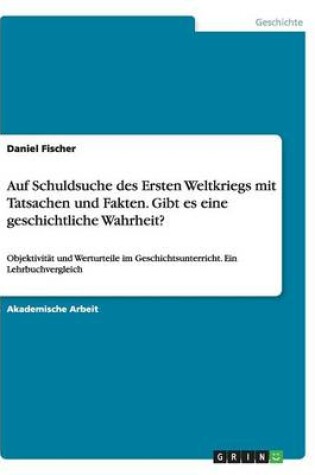 Cover of Auf Schuldsuche des Ersten Weltkriegs mit Tatsachen und Fakten. Gibt es eine geschichtliche Wahrheit?