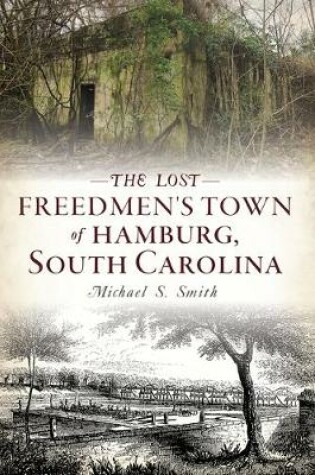 Cover of The Lost Freedmen's Town of Hamburg, South Carolina
