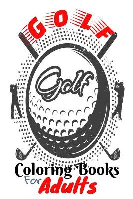 Cover of Golf Coloring Books For Adults