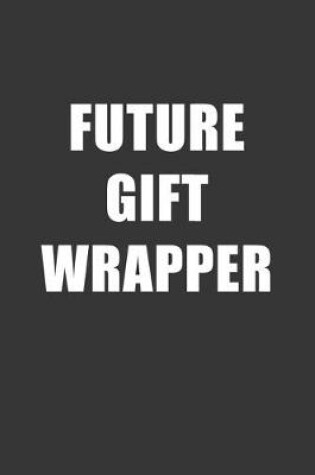 Cover of Future Gift Wrapper Notebook