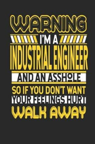 Cover of Warning I'm a Industrial Engineer and an Asshole So If You Don't Want Your Feelings Hurt Walk Away