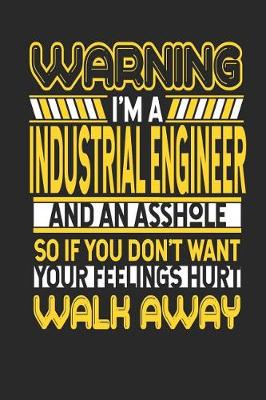 Book cover for Warning I'm a Industrial Engineer and an Asshole So If You Don't Want Your Feelings Hurt Walk Away