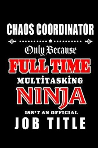 Cover of Chaos Coordinator-Only Because Full Time Multitasking Ninja Isn't An Official Job Title