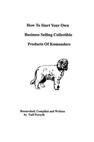 Cover of How To Start Your Own Business Selling Collectible Products Of Komondors