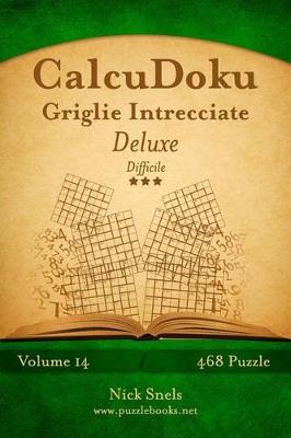 Book cover for CalcuDoku Griglie Intrecciate Deluxe - Difficile - Volume 14 - 468 Puzzle