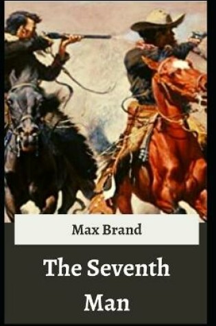 Cover of The Seventh Man Max Brand [Annotated]