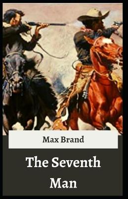 Book cover for The Seventh Man Max Brand [Annotated]