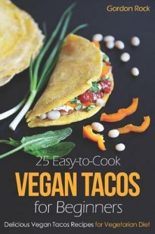 Cover of 25 Easy-To-Cook Vegan Tacos for Beginners