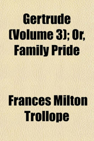Cover of Gertrude (Volume 3); Or, Family Pride