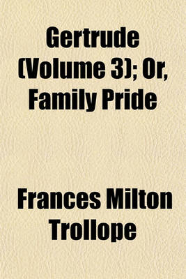 Book cover for Gertrude (Volume 3); Or, Family Pride