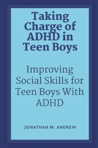 Cover of Taking Charge of ADHD in Teen Boys