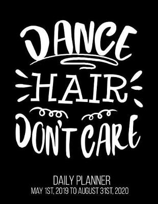 Book cover for Dance Hair Don't Care Daily Planner May 1st, 2019 to August 31st, 2020