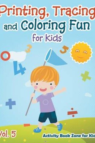 Cover of Printing, Tracing and Coloring Fun for Kids - Vol. 5