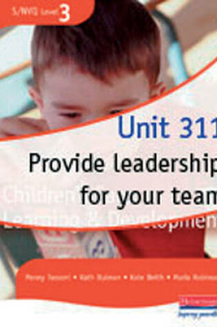 Cover of S/NVQ3 Level 3 CCLD Unit 311: Provide Leadership for Your Team - Multi use version