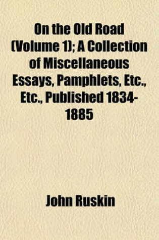 Cover of On the Old Road (Volume 1); A Collection of Miscellaneous Essays, Pamphlets, Etc., Etc., Published 1834-1885