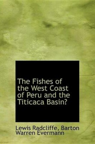 Cover of The Fishes of the West Coast of Peru and the Titicaca Basin