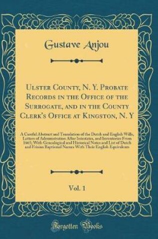 Cover of Ulster County, N. Y. Probate Records in the Office of the Surrogate, and in the County Clerk's Office at Kingston, N. Y, Vol. 1